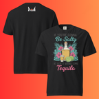 'If You're Gonna Be Salty Bring Tequila' T-Shirt | Funny Sassy Warming Tee for Margarita Lovers